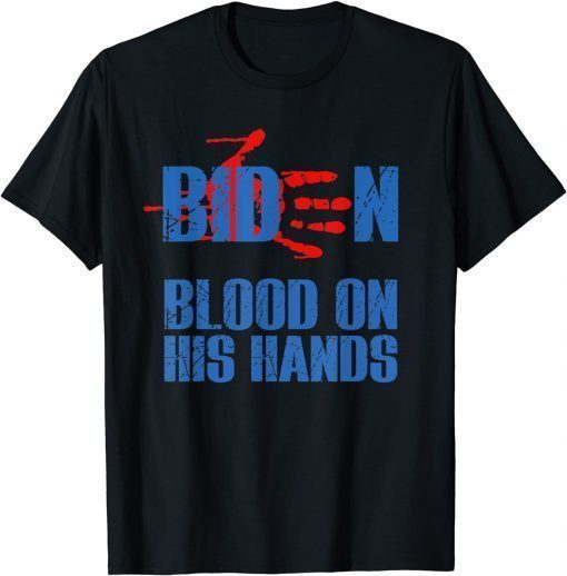 Biden Blood On His Hands – Bring Trump Back Biden T-Shirt