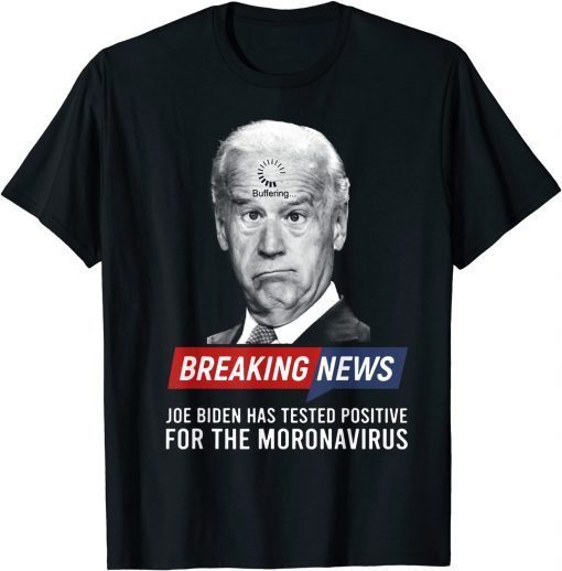 Biden Buffering Breaking News T-Shirt