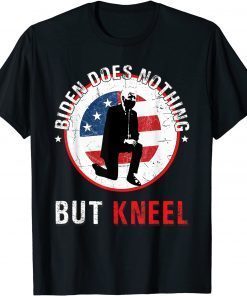 Biden Does Nothing But Kneel Anti-Government T-Shirt