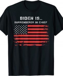 Biden Is Surrenderer In Chief T-Shirt