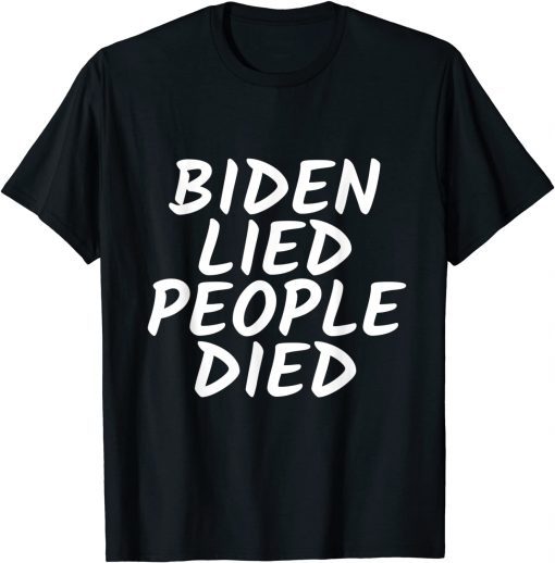 Biden Lied People Died T-Shirt