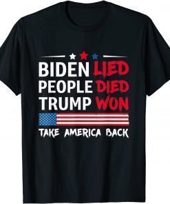 Biden Lied People Died Trump Won Take America Back Shirt