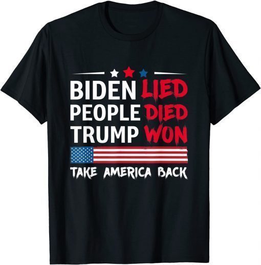 Biden Lied People Died Trump Won Take America Back Shirt