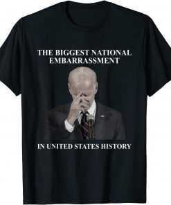 Biden The Biggest National Embarrassment Sarcasm Shirt