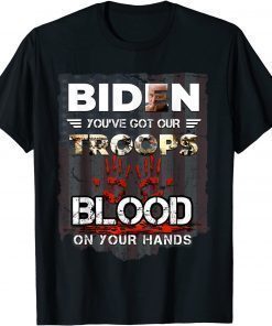 Biden You've Got Our Troops Blood On Your Hands Us Flag T-Shirt