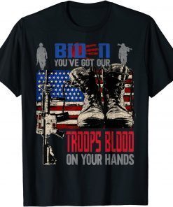 Biden You've Got Our Troops Blood On Your Hands Shirt