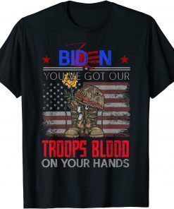 Biden You've Got Our Troops Blood On Your Hands T-Shirt