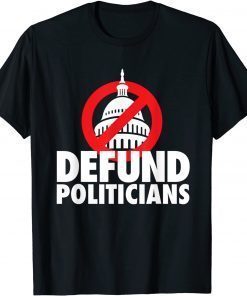 Defund Politicians, Defund Congress Anti Biden political T-Shirt