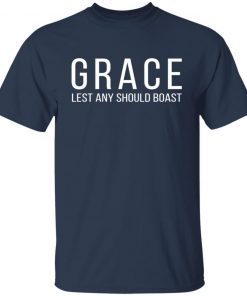 Grace lest any should boast shirt