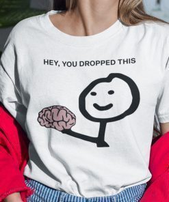 Hey You Drop This Brain Humor Brain Shirt