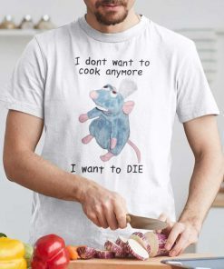 I Don’t Want To Cook Anymore I Want To DIE Shirt