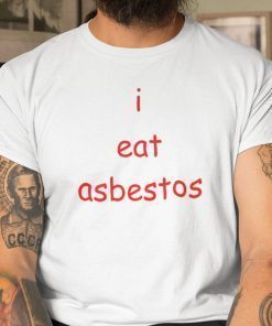 I Eat Asbestos Social Justice Issue Shirt