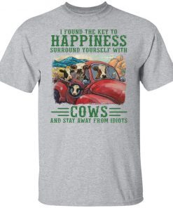 I Found The Key To Happiness Surround Tourself With Cows shirt