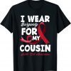 I Wear Burgundy For My Cousin Sickle Cell Awareness T-Shirt