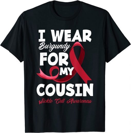 I Wear Burgundy For My Cousin Sickle Cell Awareness T-Shirt