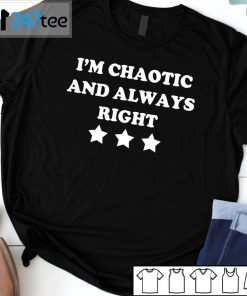 I’m Chaotic And Always Right T-Shirt