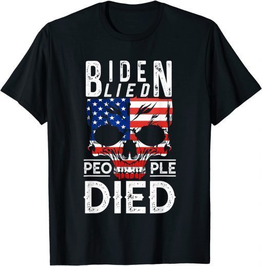 Joe Biden Lied People died Flag Us Tee Shirt