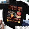 Let’s Eat Kids Punctuation Saves Lives Shirt