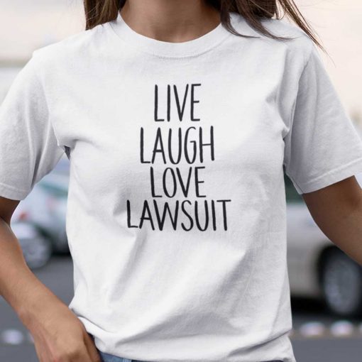 Live Laugh Love Lawsuit Shirt