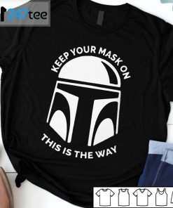 Mandalorian Keep Your Mask On This Is The Way T-Shirt