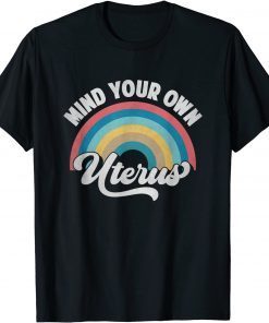 Mind Your Own Uterus Pro Choice Feminist Women's Rights T-Shirt