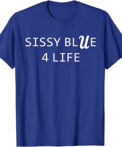 Sissy Blue 4 Life Shirt