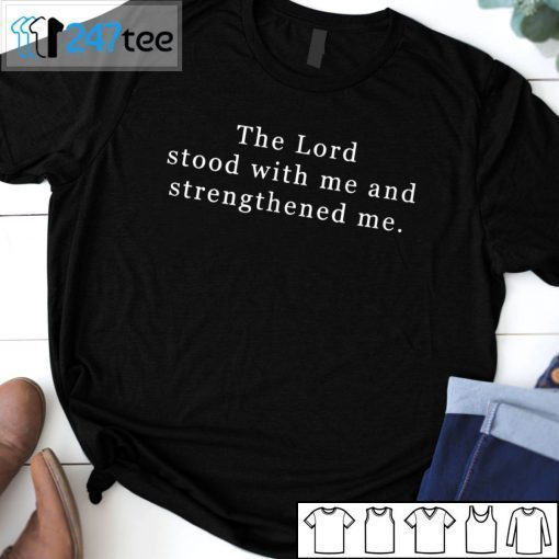 The Lord Stood With Me And Strengthened Me T-Shirt