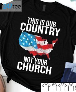 This Is Our Country Not Your Church Tee Shirt