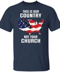 This Is Our Country Not Your Church Shirt