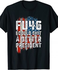 Vintage FU46 I Could Shit A Better President USA Flag Gift Shirt