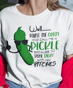 Well Paint Me Green And Call Me Pickle T Shirt