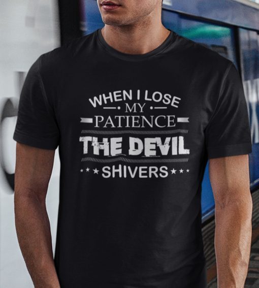 When I Lose My Patience The Devil Shivers Shirt