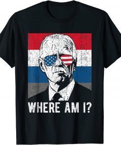 Where Am I? Funny Anti Biden T-Shirt