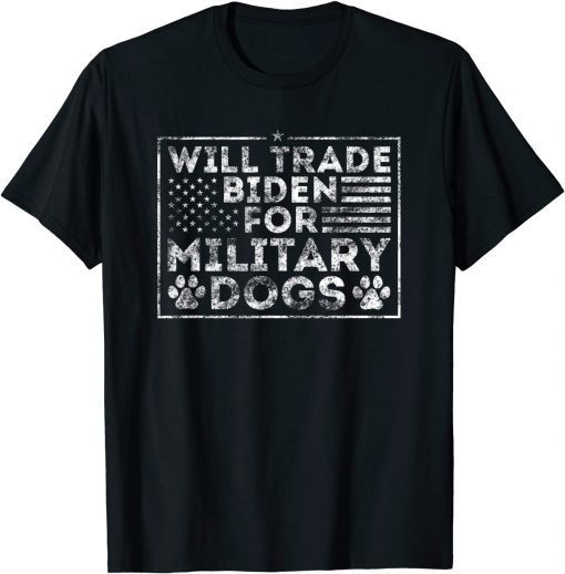 Will Trade Biden For Military Dogs T-Shirt