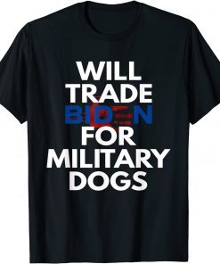 Will Trade Biden for Military Dogs Anti-Biden Republican T-Shirt