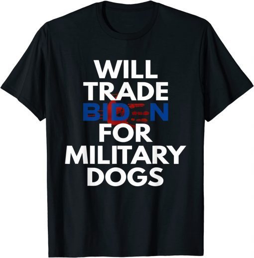 Will Trade Biden for Military Dogs Anti-Biden Republican T-Shirt