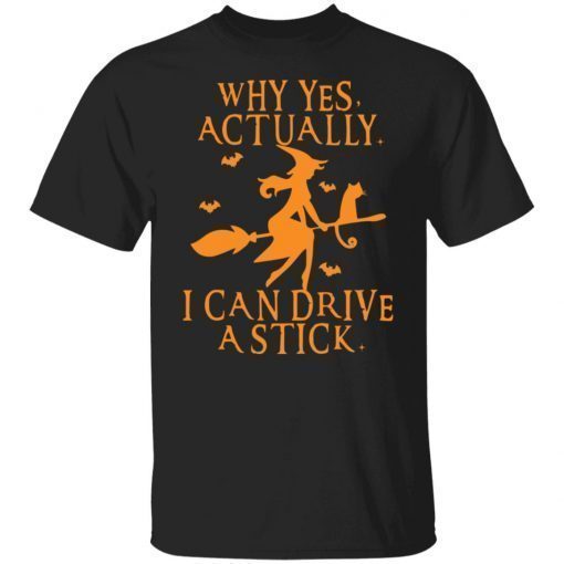 Witch Why Yes Actually I Can Drive A Stick shirt