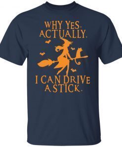 Witch Why Yes Actually I Can Drive A Stick shirt