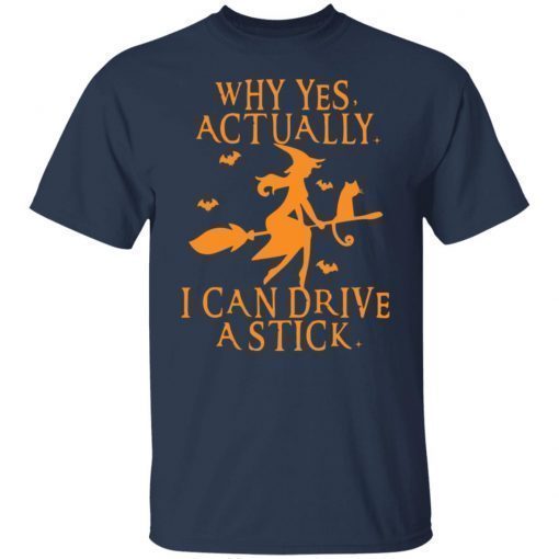 Witch Why Yes Actually I Can Drive A Stick shirt