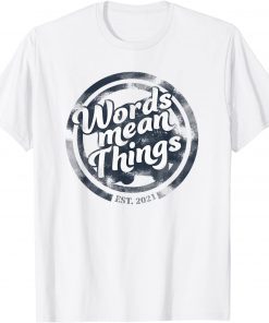 Words Mean Things Tee Shirt