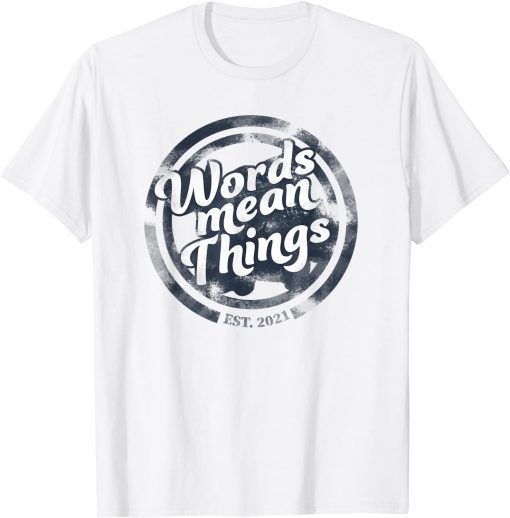 Words Mean Things Tee Shirt