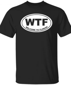Wtf welcome to florida shirt