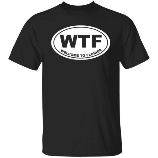 Wtf welcome to florida shirt