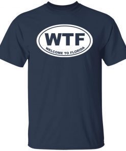 Wtf welcome to florida shirt