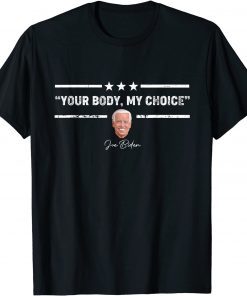 YOUR BODY MY CHOICE Joe Biden Democratic No Medical Mandate T-Shirt