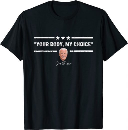 YOUR BODY MY CHOICE Joe Biden Democratic No Medical Mandate T-Shirt