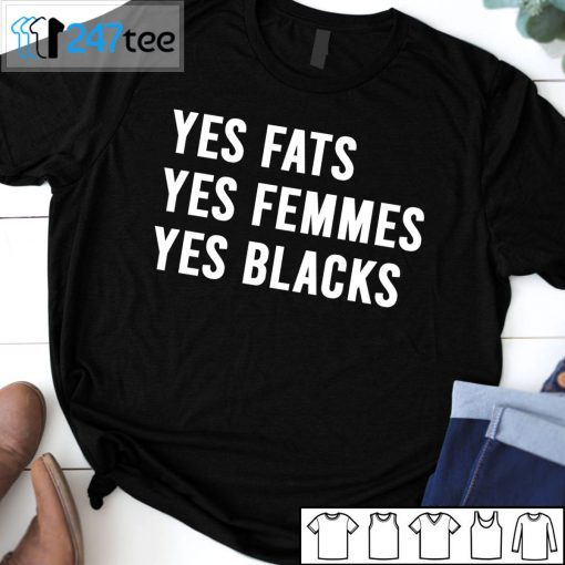 Yes Fats Yes Femmes Yes Blacks Tee Shirt