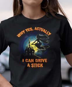 Yes I Can Drive A Stick Halloween Witch Tee Shirt