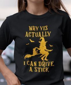 Yes I Can Drive A Stick Shirt Witch Halloween Shirt