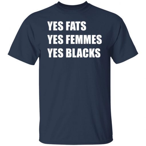 Yes Fats Yes Femmes Yes Blacks Shirt